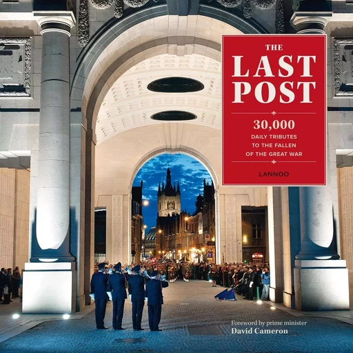 The Last Post 30000 daily tributes to the fallen of the Great War /anglais -  CONNERTY IAN - LANNOO