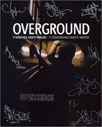 Overground 9 Scandinavian Graffiti Writers /anglais