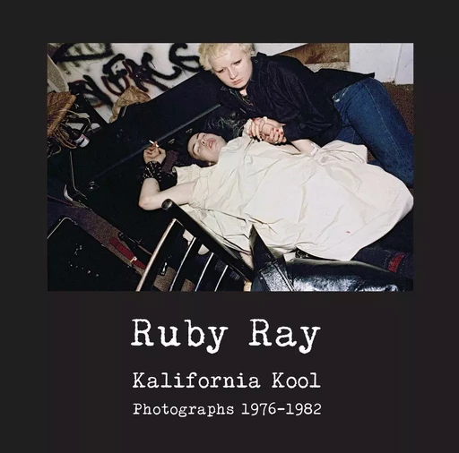 Ruby Ray: Kalifornia Kool: Photographs 1976-1982 /anglais -  RAY RUBY - DAP ARTBOOK