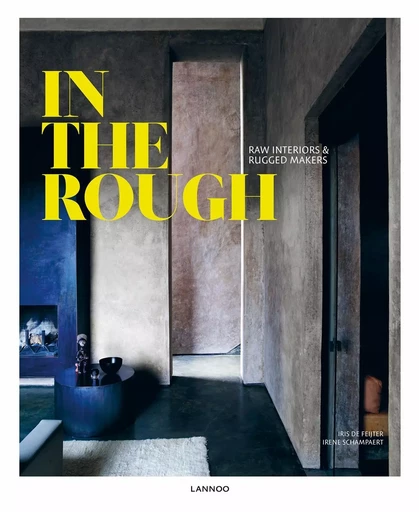 In The Rough Raw interiors & rugged makers /anglais -  SCHAMPAERT IRENE - LANNOO