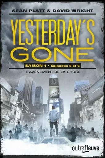 Yesterday's gone - saison 1 - épisode 5 et 6 L'avènement de la chose - Sean Platt, David Wright - Univers Poche