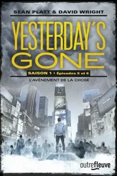 Yesterday's gone - saison 1 - épisode 5 et 6 L'avènement de la chose