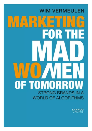 Marketing For The Mad (Wo)Men Of Tomorrow /anglais -  VERMEULEN WIM - LANNOO