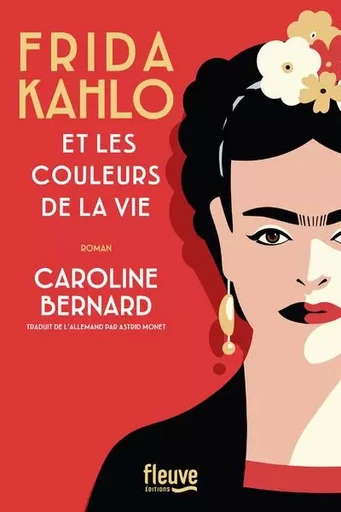 Frida Kahlo et les couleurs de la vie - Caroline Bernard - Univers Poche