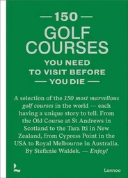 150 golf courses you need to visit before you die /anglais