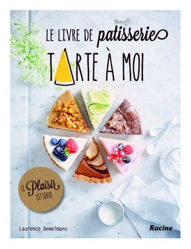 Le livre de patisserie tarte à moi  - Laurence Bemelmans - RACINE BE