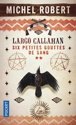 Largo Callahan - Six petites gouttes de sang - tome 2