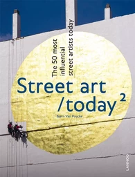 Street Art Today 2 The 50 Most Influential Street Artists Today /anglais