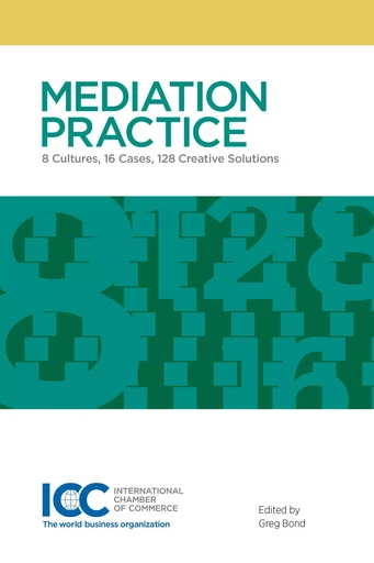 Mediation Practice - 8 Cultures, 16 Cases, 128 Creative Solutions - Greg Bond - ICC SERVICES