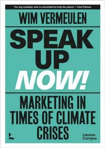 Speak up now Marketing in times of climate crises /anglais -  VERMEULEN WIM - LANNOO