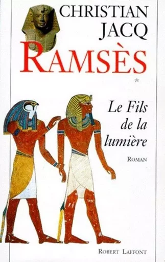 Ramses - tome 1 - Le fils de la lumiere - NE - Christian Jacq - Groupe Robert Laffont