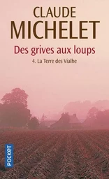 Des grives aux loups - tome 4 La Terre des Vialhe