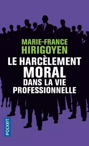 Le harcèlement moral dans la vie professionnelle - Marie-France Hirigoyen - Univers Poche