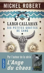 Largo Callahan Six petites gouttes de sang - tome 1