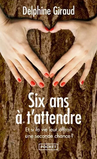 Six ans à t'attendre - Delphine Giraud - Univers Poche