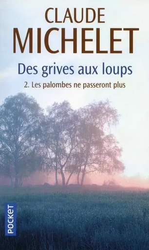 Des grives aux loups - tome 2 Les palombes ne passeront plus - Claude MICHELET - Univers Poche