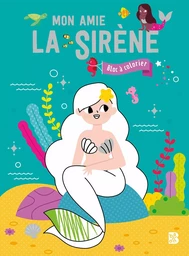 Mon amie la sirène - bloc à colorier