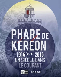 PHARE DE KEREON 1916-2016 UN SIECLE DANS LE COURANT