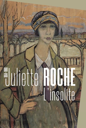 JULIETTE ROCHE (1884 - 1980), L'INSOLITE - BESANCON MUSEE DES BEAUX-ARTS ET D'ARCHEOLOGIE, BESANCON - SNOECK GENT