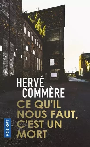 Ce qu'il nous faut, c'est un mort - Hervé COMMERE - Univers Poche