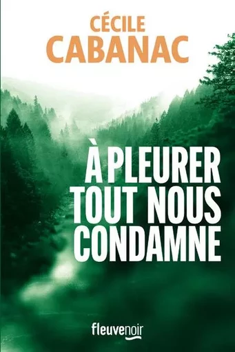 A pleurer tout nous condamne - Cécile Cabanac - Univers Poche