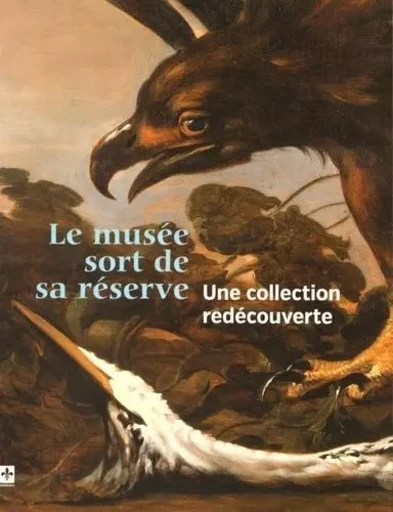 MUSEE SORT DE SA RESERVE (LE). UNE COLLECTION REDECOUVERTE -  Musée municipal, Sophie Laroche - SNOECK GENT