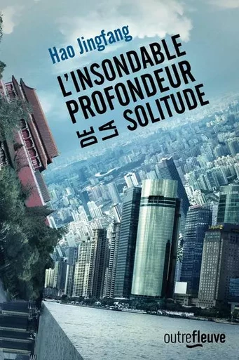 L'insondable profondeur de la solitude - Hao Jingfang - Univers Poche