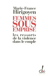 Femmes sous emprise les ressorts de la violence dans le couple