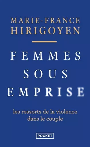 Femmes sous emprise - Les ressorts de la violence dans le couple - Marie-France Hirigoyen - Univers Poche