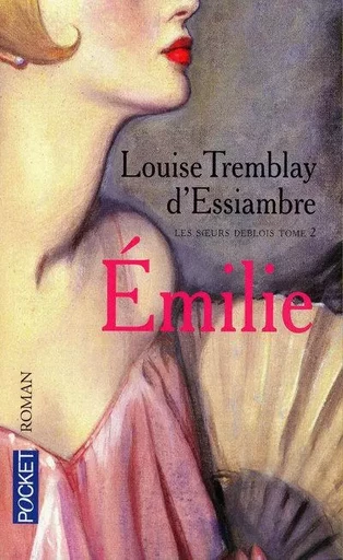 Les soeurs Deblois - tome 2 Emilie - Louise Tremblay-D'Essiambre - Univers Poche