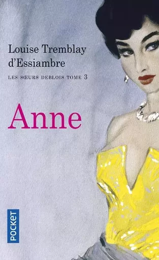 Les soeurs Deblois - tome 3 Anne - Louise Tremblay-D'Essiambre - Univers Poche