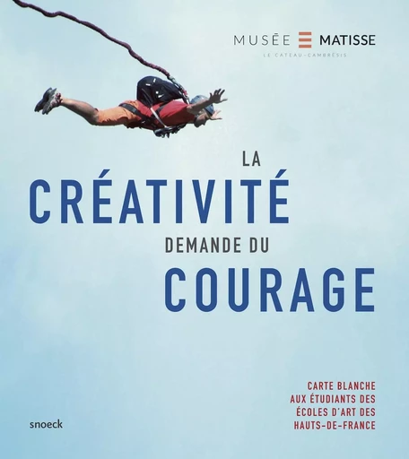 la créativité demande du courage - Thomas Wierzbinski, Patrice Deparpe, Marine Roux, Catherine Delvigne - SNOECK GENT