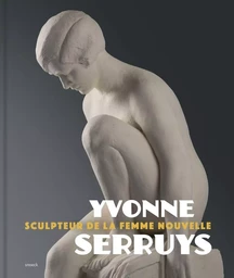 Yvonne Serruys Sculpteur de la femme nouvelle