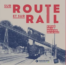 Sur route et sur rail : se déplacer dans les Hauts-de-Seine (18ème siècle - 21ème siècle)