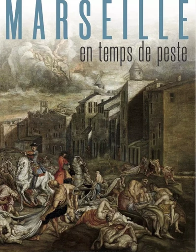 Marseille en temps de peste 1720-1722 -  musée d'Histoire de Marseille - SNOECK GENT