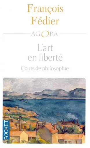 L'art en liberté - François Fédier - Univers Poche