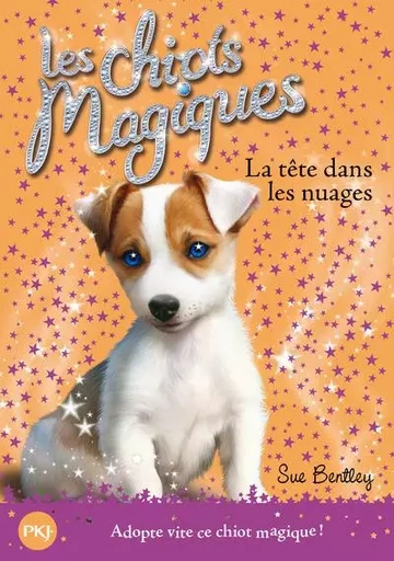 Les chiots magiques - numéro 03 La tête dans les nuages - Sue Bentley - Univers Poche