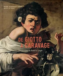 De Giotto à Caravage. Les passions de Roberto Longhi