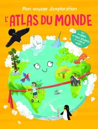 Mon voyage d'exploration L'Atlas du monde