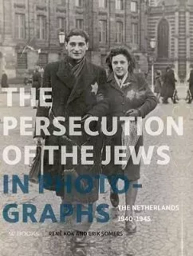 The Persecution of the Jews in Photographs The Netherlands 1940-1945 /anglais -  KOK RENE - ACC ART BOOKS