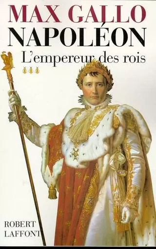 Napoléon - tome 3 - L'empereur des rois - 1806-1812 -  Collectif - Groupe Robert Laffont