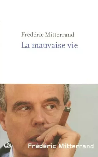 La mauvaise vie - Frédéric Mitterrand - Groupe Robert Laffont