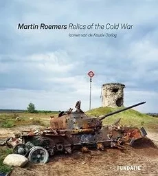 Martin Roemers - Relics of the Cold War /anglais