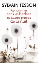 Aphorismes dans les herbes et autres propos de la nuit