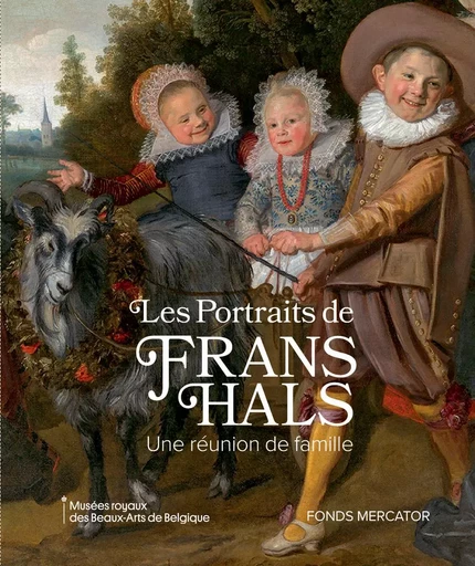 Les portraits de Frans Hals. Une réunion de famille - Liesbeth de belie, Lawrence W. nichols, Pieter Biesboer - MERCATOR