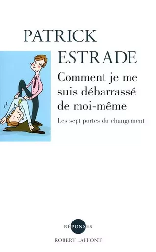 Comment je me suis débarrassé de moi-même - Patrick Estrade - Groupe Robert Laffont