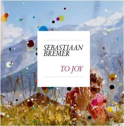 Sebastiaan Bremer: To Joy /anglais