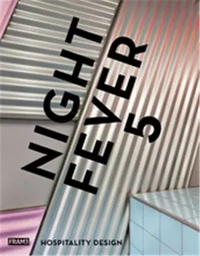 Night Fever 5 Hospitality Design /anglais