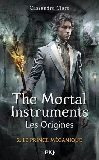 The Mortal Instruments - Les Origines - tome 2 Le prince mécanique - Cassandra Clare - Univers Poche