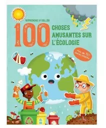 L'écologie - Apprendre et coller 100 choses amusantes sur